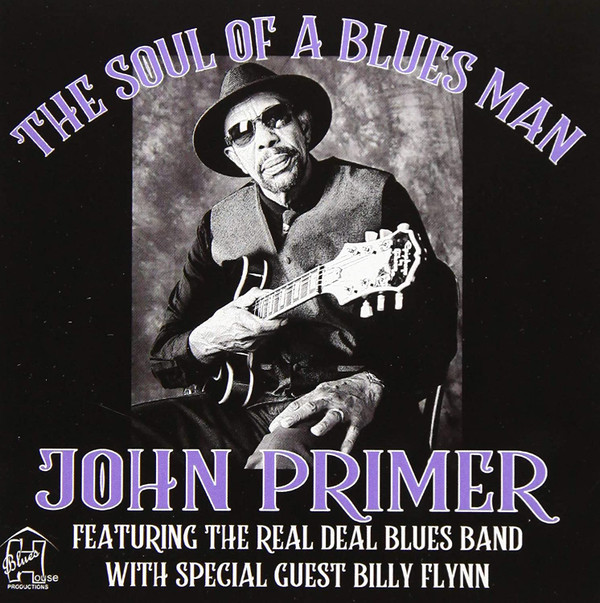 John Primer Featuring The Real Deal Blues Band With Special Guest Billy Flynn - The Soul Of A Blues Man (CD-Used)