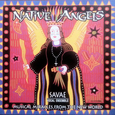 Savae Vocal Ensemble, San Antonio Vocal Arts Ensemble - Native Angels - Musical Miracles From The New World (CD-Used)