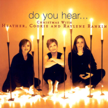 Heather Rankin, Cookie Rankin And Raylene Rankin - Do You Hear ... Christmas With Heather, Cookie, And Raylene Rankin (CD-Used)