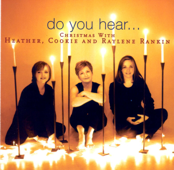 Heather Rankin, Cookie Rankin And Raylene Rankin - Do You Hear ... Christmas With Heather, Cookie, And Raylene Rankin (CD-Used)