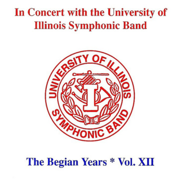 University Of Illinois Symphonic Band, Harry Begian - In Concert With The University Of Illinois Symphonic Band: The Begian Years - Vol. XII (CD-Used)