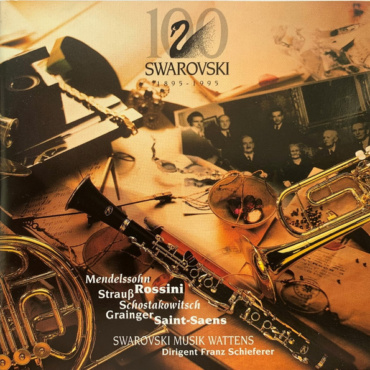 Felix Mendelssohn-Bartholdy, Gioacchino Rossini, Johann Strauss Jr., Dmitri Shostakovich, Percy Grainger, Camille Saint-Saëns, Swarovski Musik Wattens, Franz Schieferer - 100 Jahre Swarovski 1895 - 1995 (CD-Used)