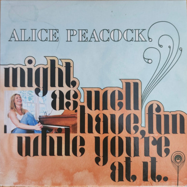 Alice Peacock - Might As Well Have Fun While You're At It (CD-Used)