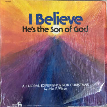 Wilson, John F. - I Believe He's The Son Of God: A Choral Experience For Christmas (LP-Used)