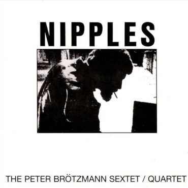 Peter Brtozmann Sextet/Quartet - Nipples (CD-Used)