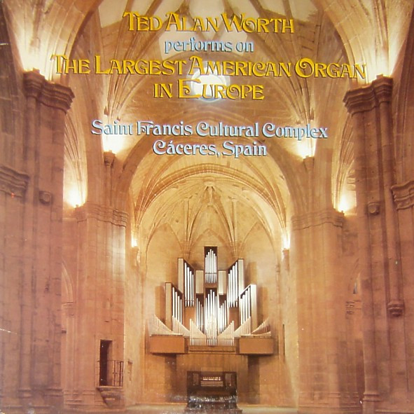 Ted Alan Worth - Ted Alan Worth Performs On The Largest American Organ In Europe (Saint Francis Cultural Complex Cáceres, Spain) (LP-Used)