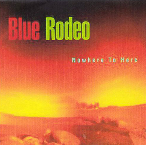 Blue Rodeo - Nowhere To Here (CD-Used)